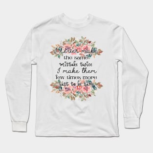 I never make the same mistake twice. I make them few times more, just to be sure Long Sleeve T-Shirt